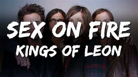 sexfire.i|Sex on Fire by Kings of Leon .